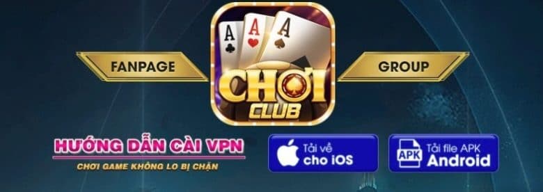 Link tải game Choi Club IOS/APK/Android/PC cập nhật